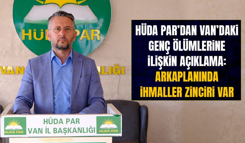 HÜDA PAR’dan Van’daki genç ölümlerine ilişkin açıklama: İhmaller zinciri var