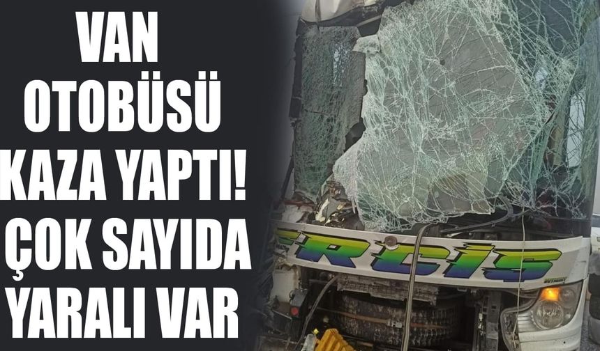 Van otobüsü kaza yaptı! Çok sayıda yaralı var