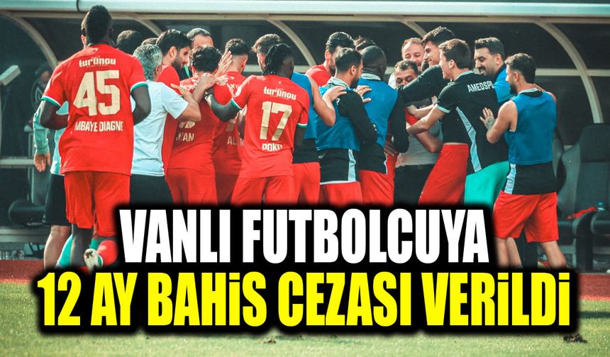 Vanlı futbolcuya 12 ay bahis cezası verildi