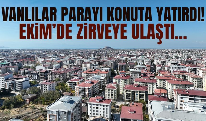 Vanlılar parayı konuta yatırdı! Zirve yaptı…