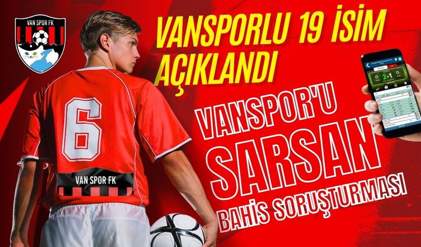 Vanspor'da top koşturan 19 futbolcu bahisten PFDK'ya sevk edildi! İşte o isimler
