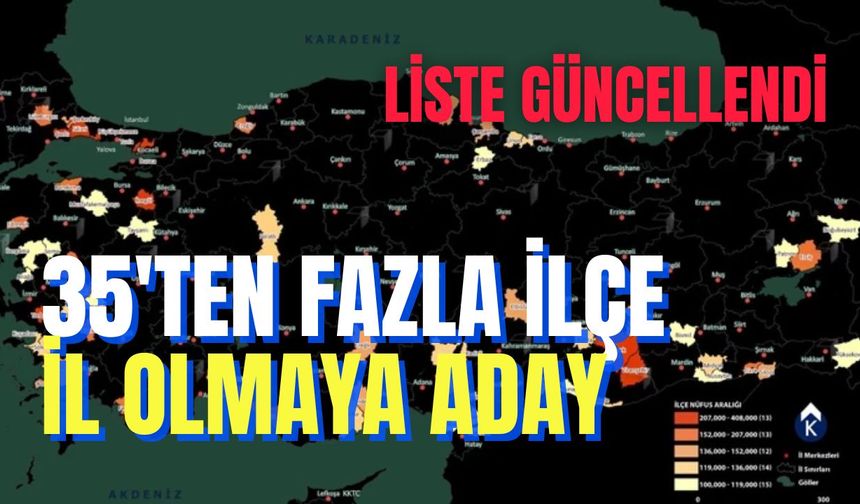35'ten fazla ilçe il olmaya aday: Liste güncellendi
