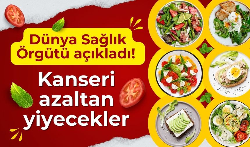 Dünya Sağlık Örgütü duyurdu: Kanseri durduran mucize besinler!