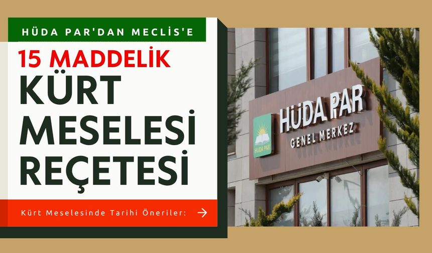 Kürt meselesinde tarihi öneriler: HÜDA PAR 15 maddelik planı sundu