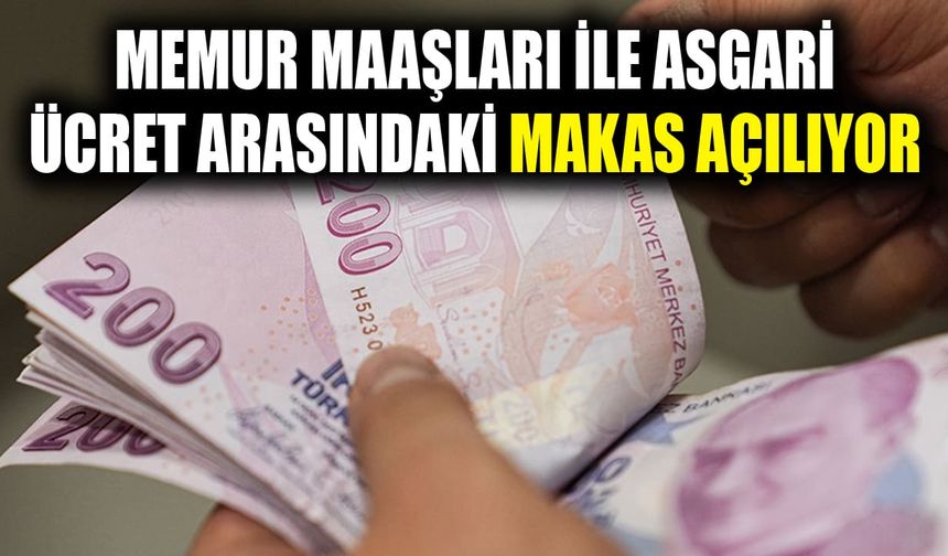 Memur maaşları ile asgari ücret arasındaki makas açılıyor
