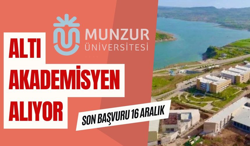 Munzur Üniversitesi 6 akademisyen alıyor: Son başvuru 16 Aralık