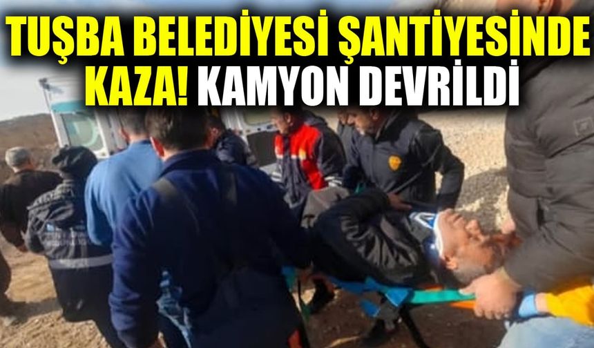 Tuşba Belediyesi şantiyesinde kaza! Kamyon devrildi
