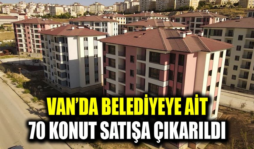 Van’da belediyeye ait 70 konut satışa çıkarıldı