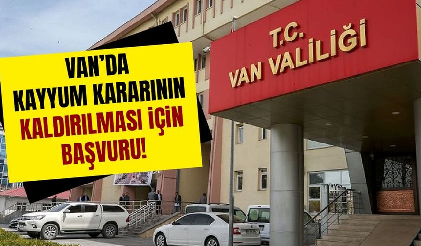 Van’da kayyum kararının kaldırılması için başvuru!