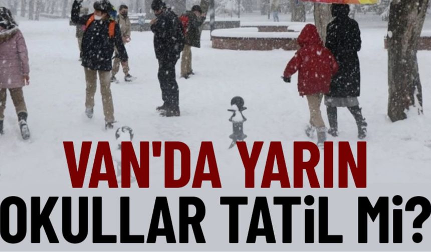 Van'da yarın okullar tatil mi? Gözler resmi açıklamada...