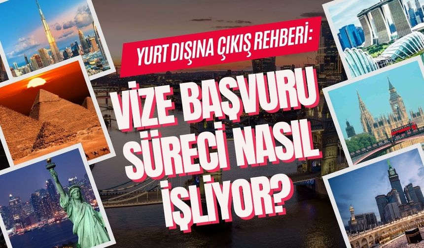 Yurt dışına çıkış rehberi: Vize başvuru süreci nasıl işliyor?