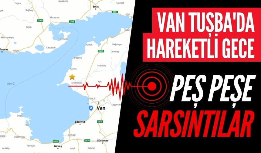 Tuşba ve Van Gölü'nde deprem: Arka arkaya iki sarsıntı
