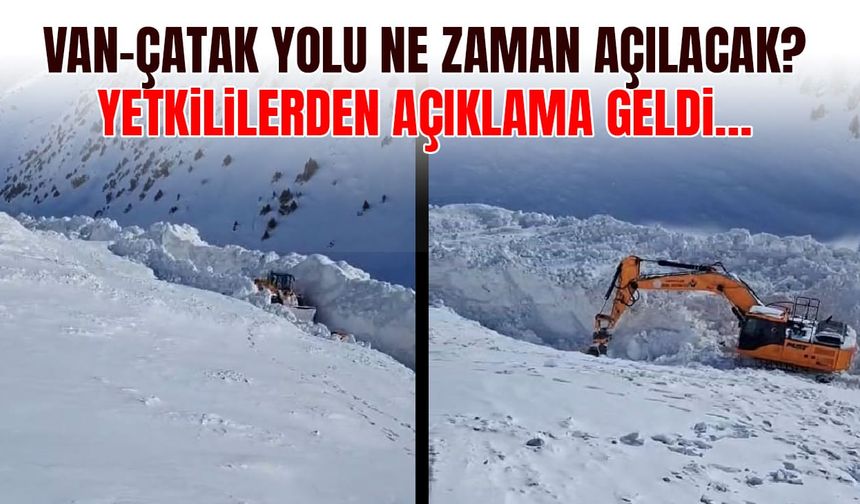 Van-Çatak yolu ne zaman açılacak? Yetkililerden açıklama geldi…