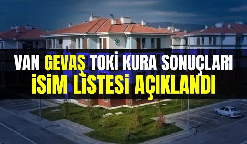 Van Gevaş TOKİ kura sonuçları isim listesi açıklandı