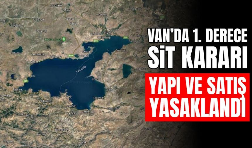Van’da 1. derece sit kararı: Yapı ve satış yasaklandı