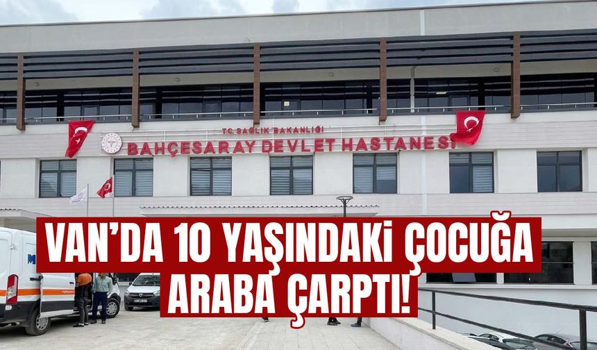 Van’da 10 yaşındaki çocuğa araba çarptı!