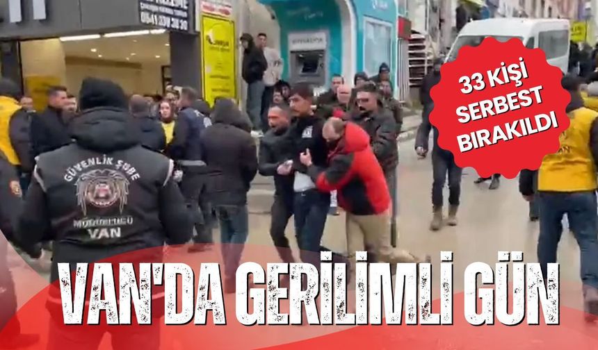 Van'da gerilimli gün: Gözaltına alınan 33 kişi serbest bırakıldı
