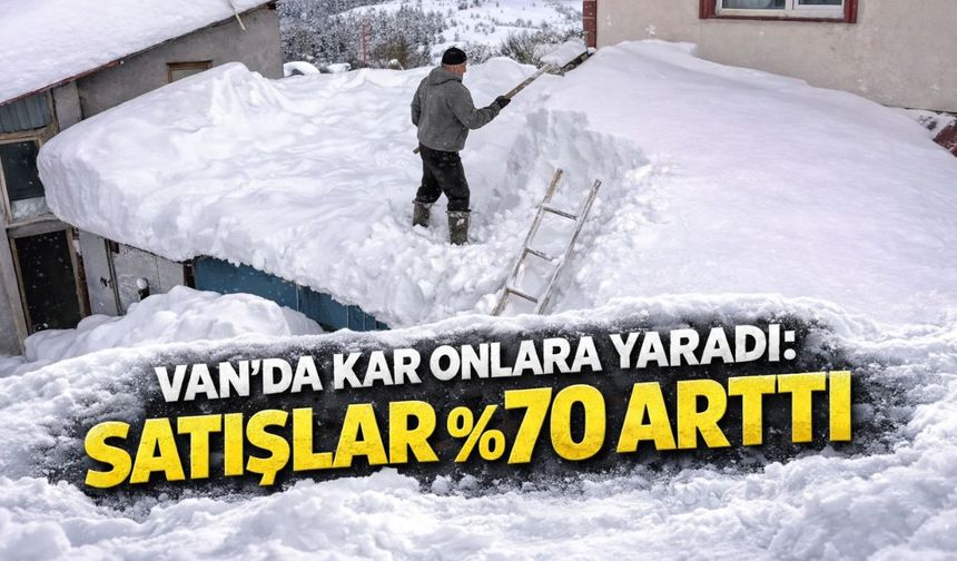 Van’da kar onlara yaradı: Satışlar yüzde 70 arttı!