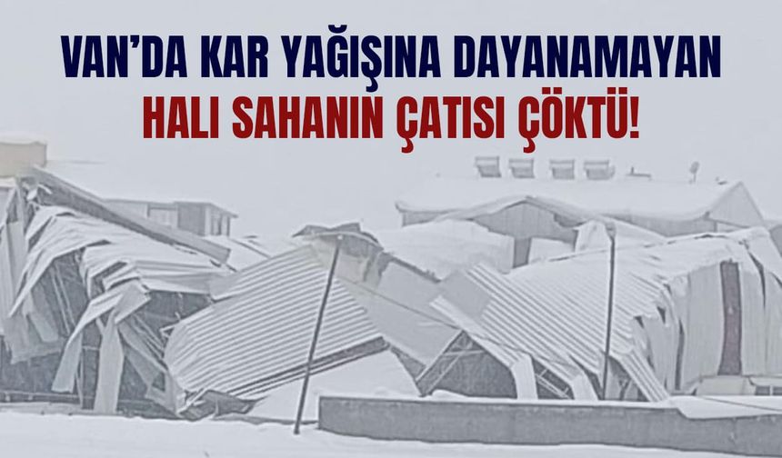Van’da kar yağışına dayanamayan halı sahanın çatısı çöktü!
