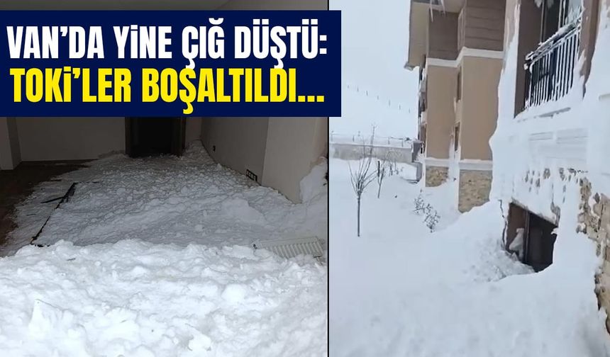Van’da son dakika: Çığ düşen TOKİ’ler boşaltıldı…