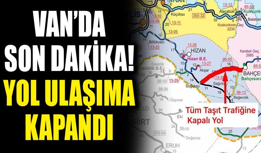 Van’da son dakika! Yol ulaşıma kapandı