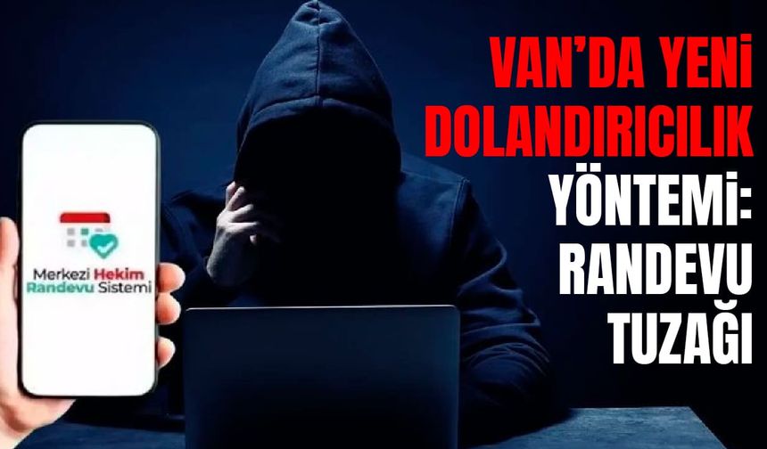 Van’da yeni dolandırıcılık yöntemi: Randevu iptal cezası tuzağı