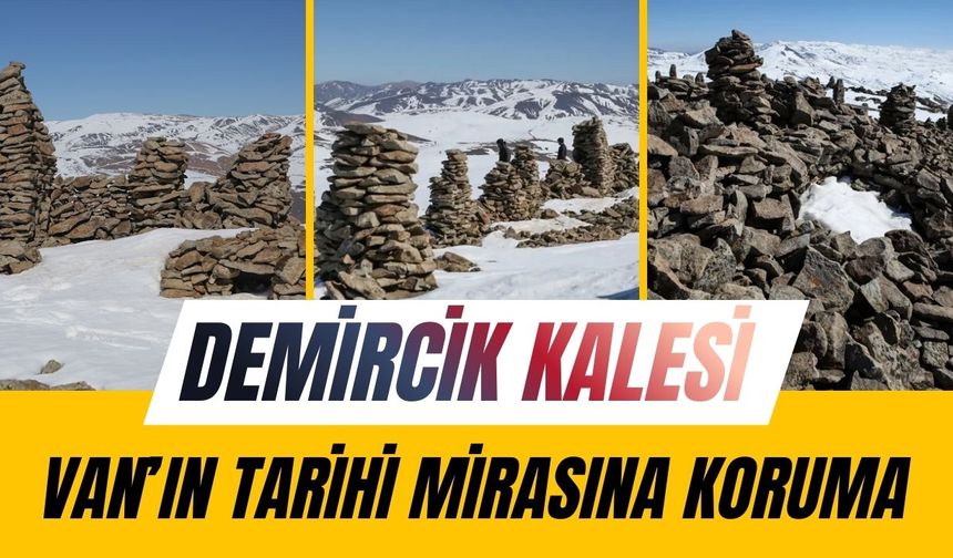 Van’ın tarihi mirasına koruma: Demircik Kalesi için kritik karar