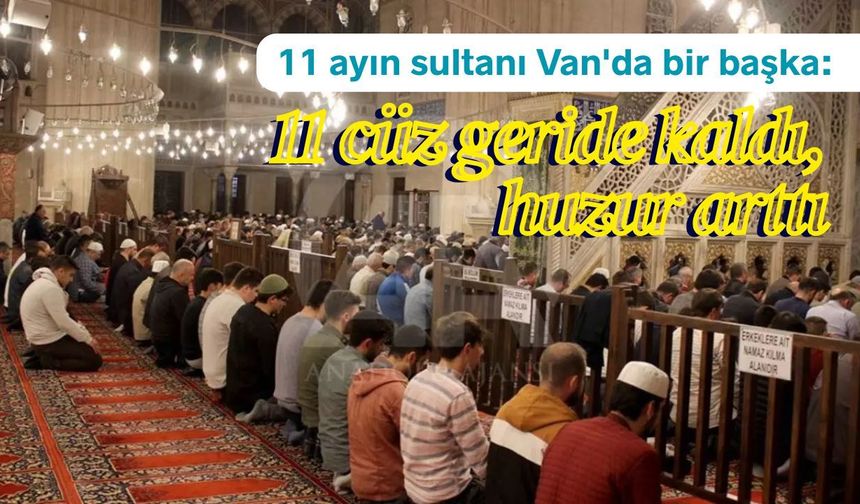 11 ayın sultanı Van'da bir başka: 11 cüz geride kaldı, huzur arttı