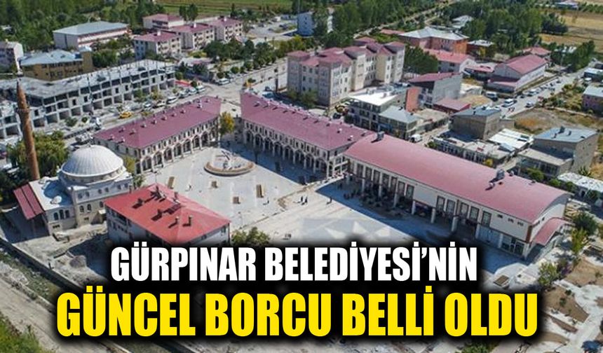 Gürpınar Belediyesi’nin güncel borcu belli oldu