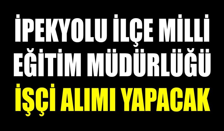 İpekyolu İlçe Milli Eğitim Müdürlüğü işçi alımı yapacak