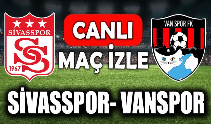 Sivasspor- Vanspor maçını canlı izle!