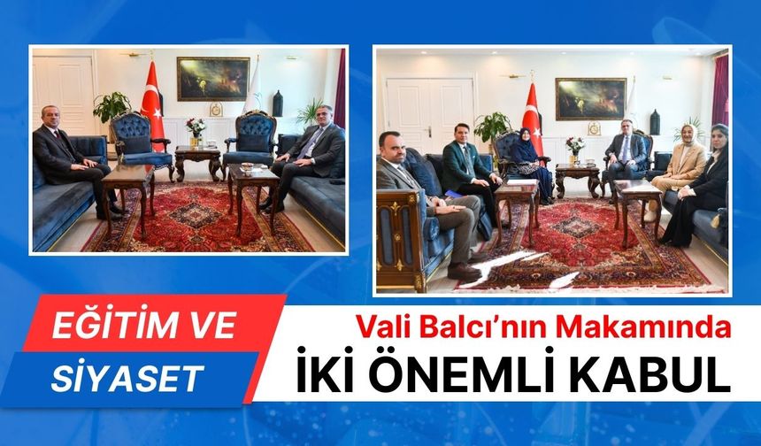 Vali Ozan Balcı’dan makamında iki önemli kabul