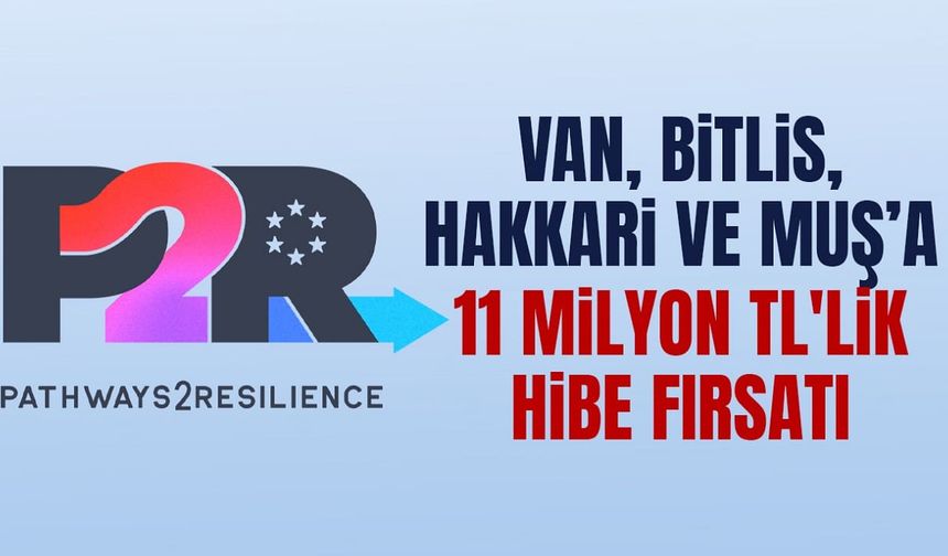 Van, Bitlis, Hakkari ve Muş’a 11 milyon TL'lik hibe fırsatı