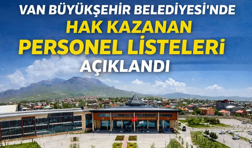 Van Büyükşehir Belediyesi’nde hak kazanan personel listeleri açıklandı