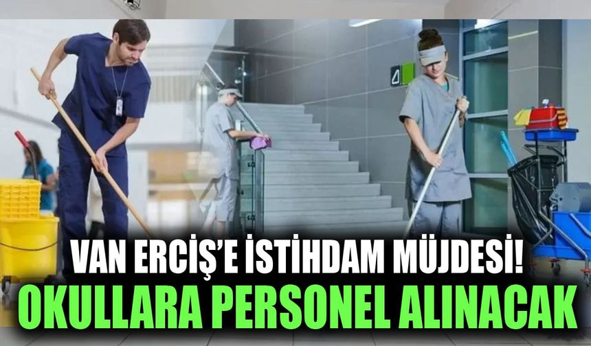 Van Erciş’e istihdam müjdesi! Okullara personel alınacak