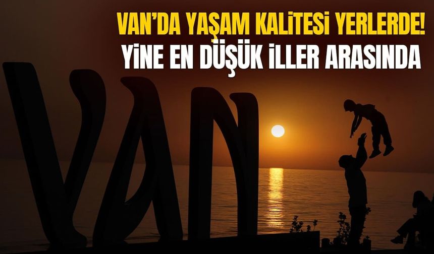 Van için endişelendiren rapor! En düşük iller arasında