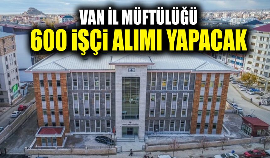 Van İl Müftülüğü 600 işçi alımı yapacak