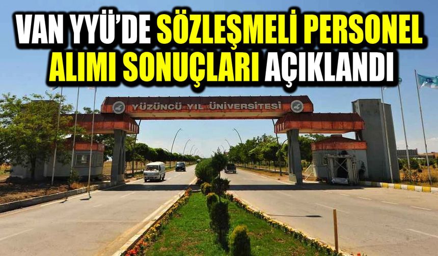 Van YYÜ’de sözleşmeli personel alımı sonuçları açıklandı