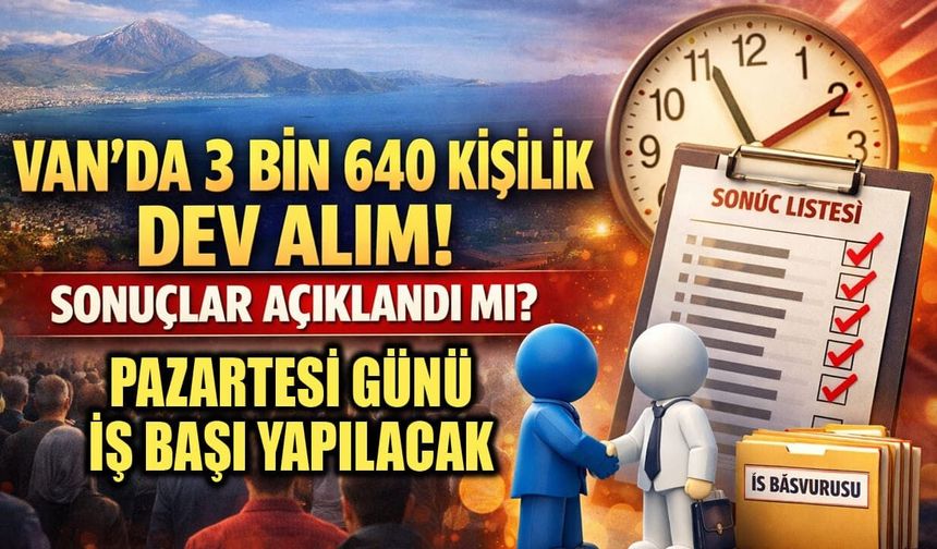 Van’da 3 bin 640 kişilik dev alım! Sonuçlar açıklandı mı?