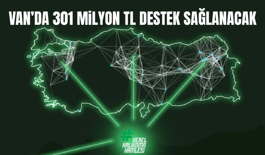 Van’da 301 milyon TL destek sağlanacak