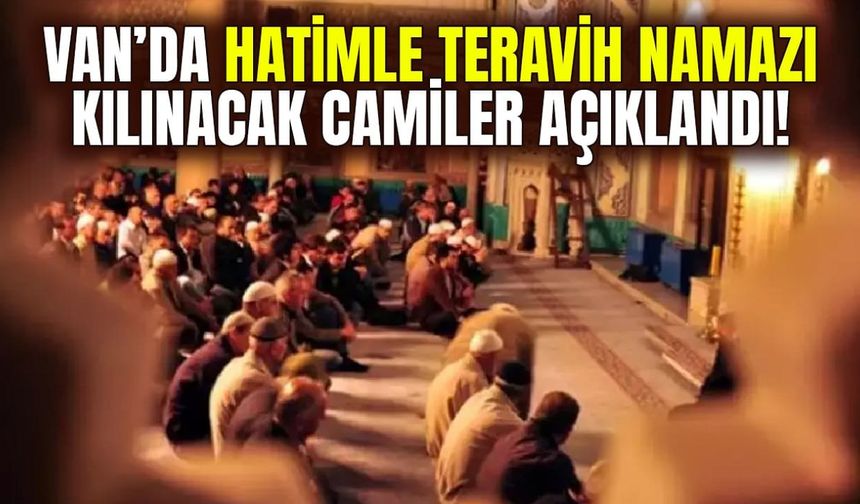 Van’da hatimle teravih namazı kılınacak camiler açıklandı!