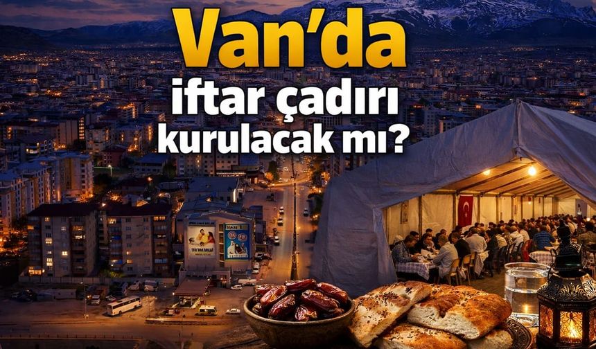 Van’da iftar çadırı açılacak mı?