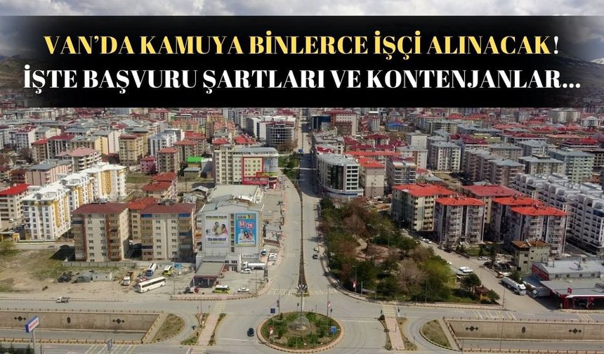 Van’da kamuya binlerce işçi alımı yapılacak! Kurumlar belli oldu