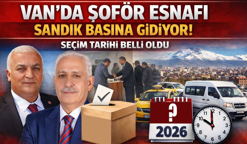 Van’da şoför esnafı sandık başına gidiyor! Seçim tarihi belli oldu