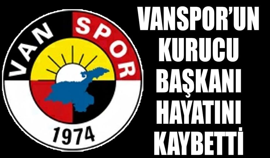 Vanspor’un kurucu başkanı hayatını kaybetti