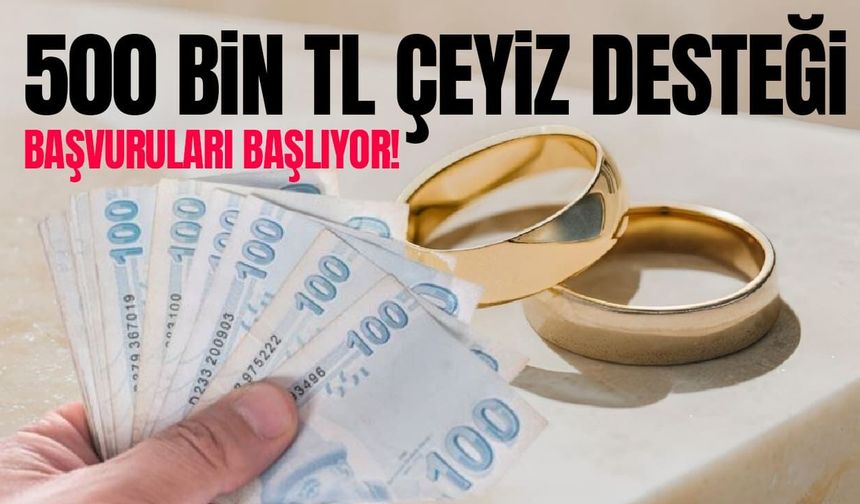 Evlenecek gençlere 500 bin TL çeyiz desteği başvuruları başlıyor!