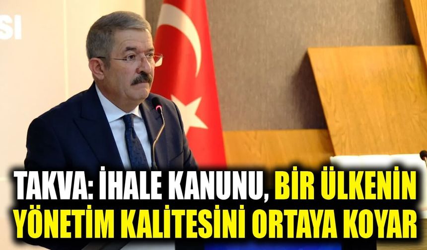 Takva: İhale kanunu, bir ülkenin yönetim kalitesini ortaya koyar