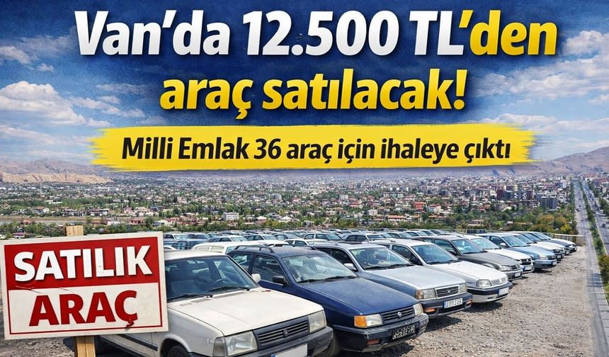 Van’da 12.500 TL’den araç satılacak! Milli Emlak 36 araç için ihaleye çıktı