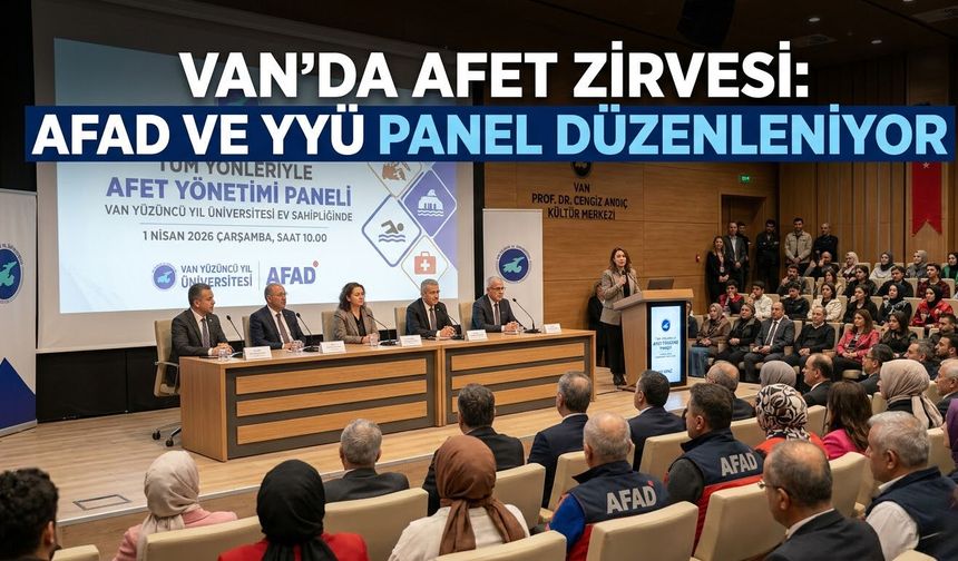 Van’da afet zirvesi: AFAD ve YYÜ panel düzenleniyor