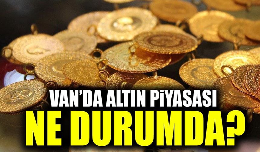 Van’da altın piyasası ne durumda?